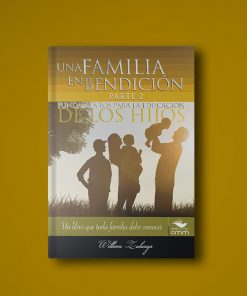 Libro Una Familia En Bendición Parte 2: Fundamentos para la educación de los hijos
